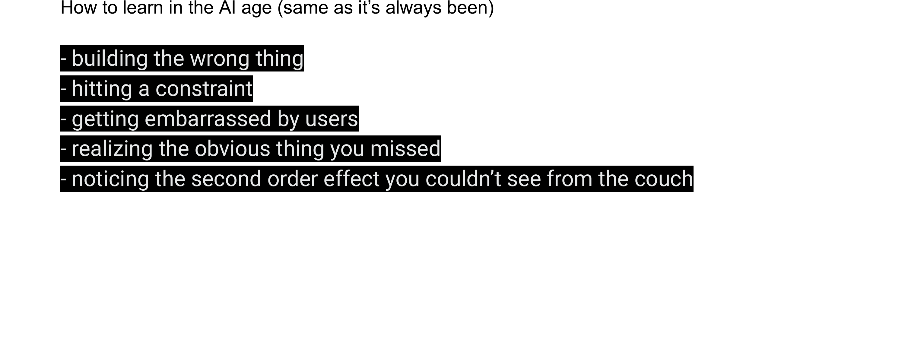How to learn: building the wrong thing, hitting a constraint, getting embarrassed by users