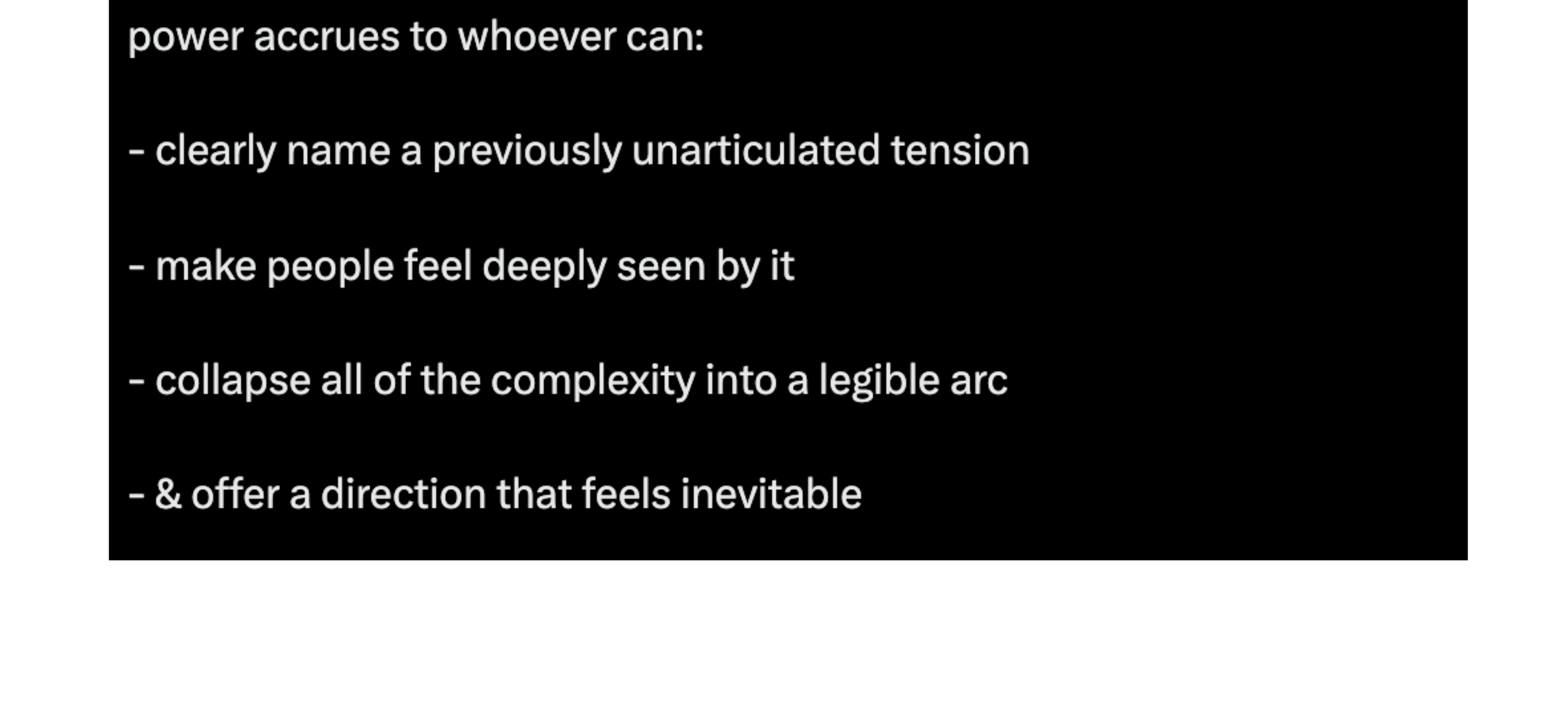 Power accrues to whoever can name a tension, collapse complexity, offer direction